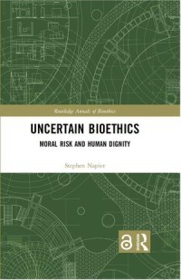 Uncertain Bioethics : Moral Risk and Human Dignity