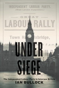 Under Siege
The Independent Labour Party in Interwar Britain