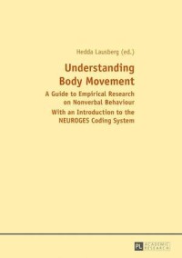 Understanding Body Movement
A Guide to Empirical Research on Nonverbal Behaviour - With an Introduction to the NEUROGES Coding System