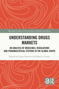 Understanding Drugs Markets : An Analysis of Medicines, Regulations and Pharmaceutical Systems in the Global South