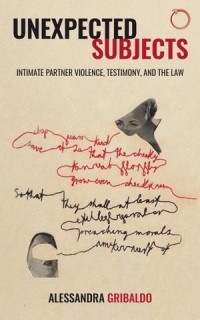 Unexpected Subjects : Intimate Partner Violence, Testimony, and the Law