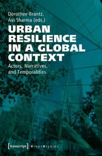 Urban Resilience in a Global Context: Actors, Narratives, and Temporalities