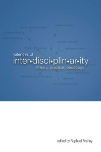 Valences of Interdisciplinarity
Theory, Practice, Pedagogy