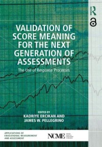 Validation of Score Meaning for the Next Generation of Assessments : The Use of Response Processes