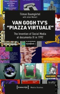 Van Gogh TV's »Piazza Virtuale: The Invention of Social Media at documenta IX in 1992