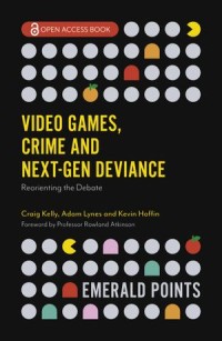 Video Games, Crime and Next-Gen Deviance : Reorienting the Debate