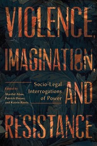 Violence, Imagination, and Resistance
Socio-Legal Interrogations of Power