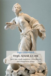 Virgil, Aeneid, 4.1-299. Latin Text, Study Questions, Commentary and Interpretative Essays