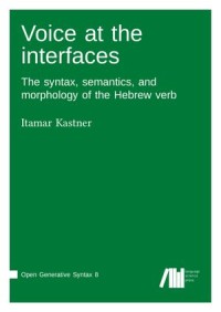 Voice at the interfaces : The syntax, semantics, and morphology of the Hebrew verb