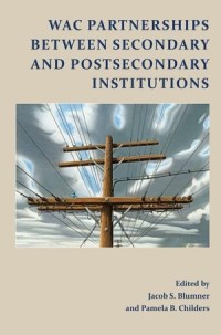 W.A.C. Partnerships Between Secondary and Postsecondary Institutions: Perspectives on Writing