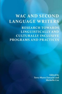 W.A.C. and Second-Language Writers: Research Towards Linguistically and Culturally Inclusive Programs and Practices