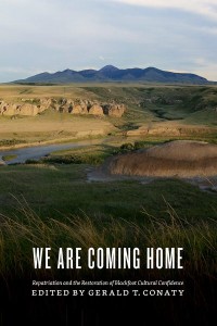 We Are Coming Home
Repatriation and the Restoration of Blackfoot Cultural Confidence