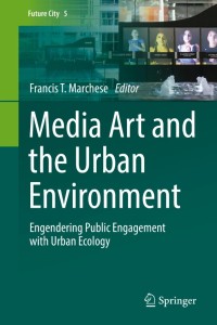 Media Art and the Urban Environment:Engendering Public Engagement with Urban Ecology