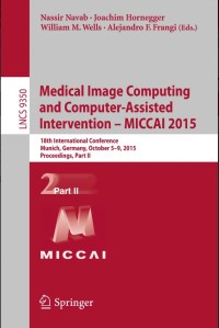 Medical Image Computing and Computer-Assisted Intervention -- MICCAI 2015:18th International Conference, Munich, Germany, October 5-9, 2015, Proceedings, Part II