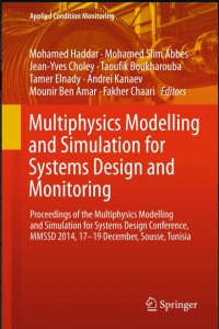 Multiphysics Modelling and Simulation for Systems Design and Monitoring:Proceedings of the Multiphysics Modelling and Simulation for Systems Design Conference, MMSSD 2014, 17-19 December, Sousse, Tunisia