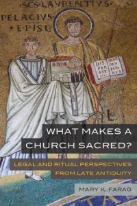 What Makes a Church Sacred? 
Legal and Ritual Perspectives from Late Antiquity