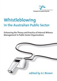 Whistleblowing in the Australian Public Sector : Enhancing the theory and practice of internal witness management in public sector organisations