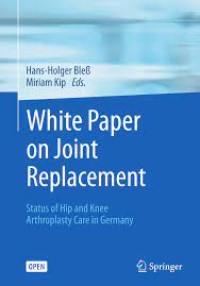 White Paper on Joint Replacement : Status of Hip and Knee Arthroplasty Care in Germany