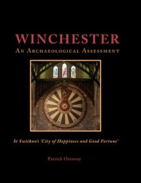 Winchester: An Archaeological Assessment
Swithun's 'City of Happiness and Good Fortune'