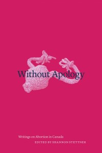 Without Apology
Writings on Abortion in Canada