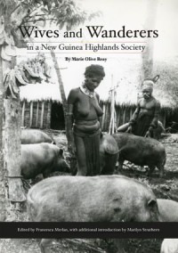 Wives and Wanderers in a New Guinea Highlands Society
Women’s lives in the Waghi Valley