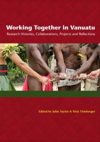 Working Together in Vanuatu
Research Histories, Collaborations, Projects and Reflections