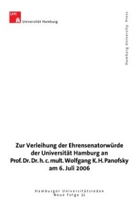 Zur Verleihung Der Ehrensenatorwürde Der Universität Hamburg An Professor Wolfgang K. H. Panofsky Am 6. Juli 2006