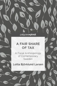 a Fair Share of Tax : a Fiscal Anthropology of Contemporary Sweden