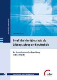 Berufliche Identitätsarbeit in der subjektivierten Arbeitswelt als Bildungsauftrag der Berufsschule