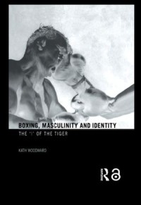 Boxing, Masculinity and Identity The 'I' of the Tiger