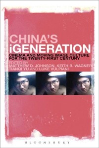 China's iGeneration:Cinema and Moving Image Culture for the Twenty-First Century