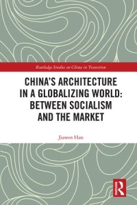 China's Architecture in a Globalizing World :Between Socialism and the Market