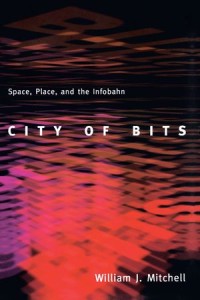 City of Bits : Space, Place, and the Infobahn