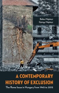 A Contemporary History of Exclusion : The Roma Issue in Hungary from 1945 to 2015