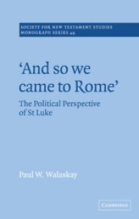 'And so we Came to Rome ': The Political Perspective of St Luke