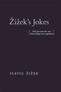 Žižek's Jokes: (Did you hear the one about Hegel and negation?