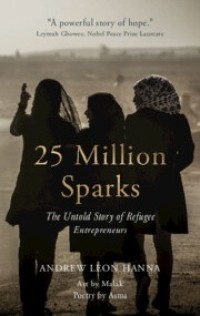 Image of 25 Million Sparks: The Untold Story of Refugee Entrepreneurs