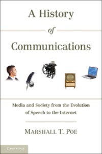 A History of Communications
Media and Society from the Evolution of Speech to the Internet