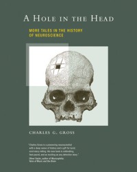 A hole in the head : More Tales in the History of Neuroscience