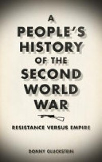 A people's history of the Second World War : resistance versus empire