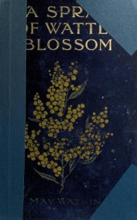 A spray of Wattle-blossom : Australian stories