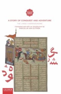 A Story of Conquest and Adventure : The Large Farāmarznāme