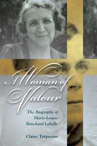 A Woman of Valour
The Biography of Marie-Louise Bouchard Labelle