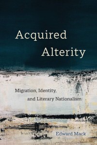 Acquired Alterity : Migration, Identity, and Literary Nationalism