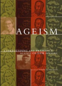 Ageism :stereotyping and prejudice against older persons