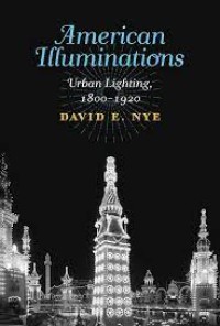 American illuminations :urban lighting, 1800-1920