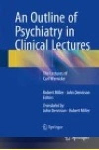 An Outline of Psychiatry in Clinical Lectures: The Lectures of Carl Wernicke