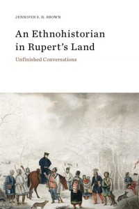 Image of An Ethnohistorian in Rupert's Land: Unfinished Conversations