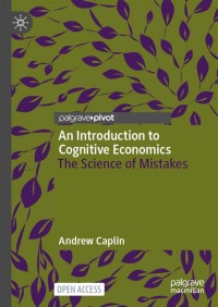 An Introduction to Cognitive Economics = The Science of Mistakes