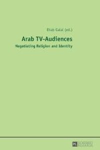 Arab TV-Audiences
Negotiating Religion and Identity